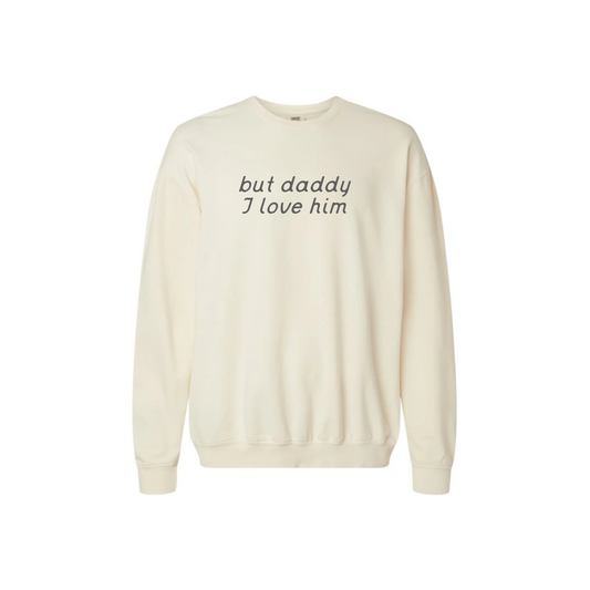 But daddy I love him Adult Sweatshirt in Ivory
