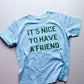 Nice to Have A Friend Tee in Blue